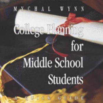 Perfect Paperback College Planning for Middle School Students: A Quick Guide Book