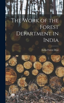 Hardcover The Work of the Forest Department in India Book