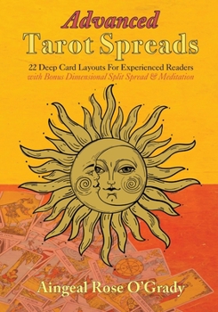 Paperback Advanced Tarot Spreads: 22 Deep Card Layouts for Experienced Readers (with Bonus Dimensional Split Spread & Meditation) Book