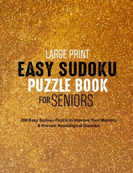 Paperback Large Print Easy Sudoku Puzzle Book for Seniors: 200 Easy Sudoku Puzzle to Improve Your Memory & Prevent Neurological Disorder Puzzles and Solutions - [Large Print] Book