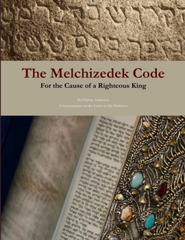 Paperback The Melchizedek Code: For the Cause of a Righteous King Book