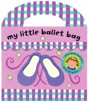 Board book My Little Ballet Bag [With Four Touch-And-Feel Press-Out Pieces] Book