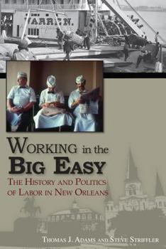 Paperback Working in the Big Easy: The History and Politics of Labor in New Orleans Book