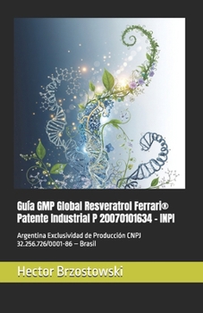 Guía GMP Global Resveratrol Ferrari® Patente Industrial P 20070101634 – INPI: Argentina Exclusividad de Producción CNPJ 32.256.726/0001-86 – Brasil (Moléculas Ferrari) (Spanish Edition)