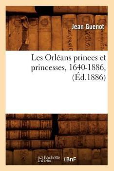 Paperback Les Orléans Princes Et Princesses, 1640-1886, (Éd.1886) [French] Book