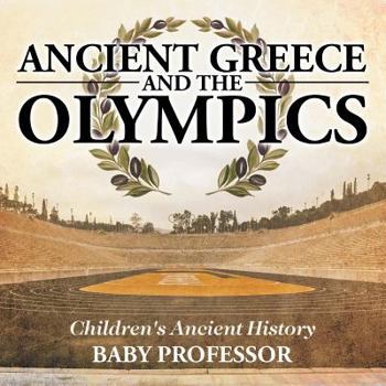 Paperback Ancient Greece and The Olympics Children's Ancient History Book