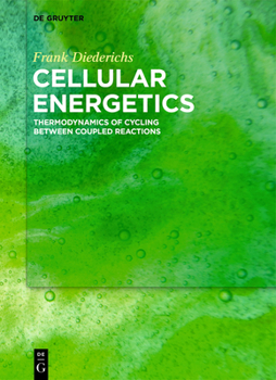Hardcover Cellular Energetics: Thermodynamics of Cycling Between Coupled Reactions Book