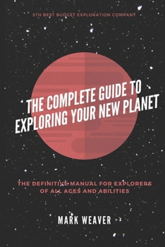 Paperback The Complete Guide To Exploring Your New Planet Book