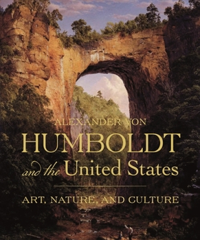 Hardcover Alexander Von Humboldt and the United States: Art, Nature, and Culture Book