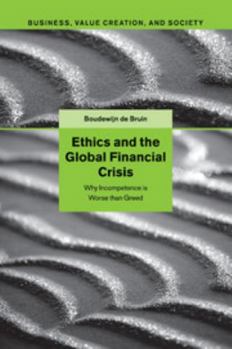 Paperback Ethics and the Global Financial Crisis: Why Incompetence Is Worse Than Greed Book