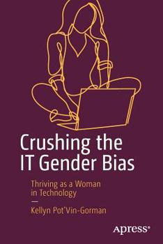 Paperback Crushing the It Gender Bias: Thriving as a Woman in Technology Book