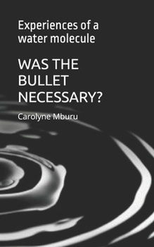 Paperback Was the Bullet Necessary: Experiences of a water molecule Book