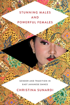 Stunning Males and Powerful Females: Gender and Tradition in East Javanese Dance - Book  of the New Perspectives on Gender in Music