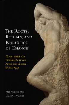 Paperback The Roots, Rituals, and Rhetorics of Change: North American Business Schools After the Second World War Book