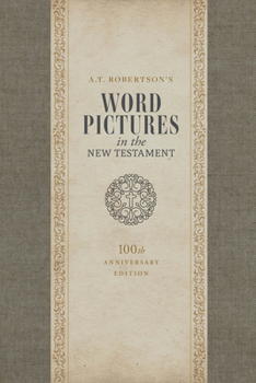 A.T. Robertson's Word Pictures in the New Testament, 100th Anniversary Edition, 3-Volume Set