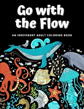 Paperback Go with the Flow: An Irreverent Adult Coloring Book