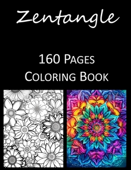 Zentangle Coloring Book: An Adult and Kids Coloring Book Featuring 160 of the World’s Most Beautiful Zentangles for Stress Relief and Relaxation Mandala