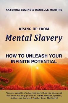 Rising Up from Mental Slavery: How to Unleash Your Infinite Potential