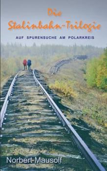 Paperback Die Stalinbahn-Trilogie: Auf Spurensuche am Polarkreis [German] Book