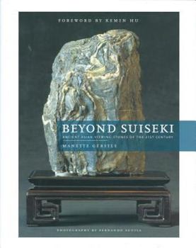 Hardcover Beyond Suiseki: Ancient Asian Viewing Stones of the 21st Century Book