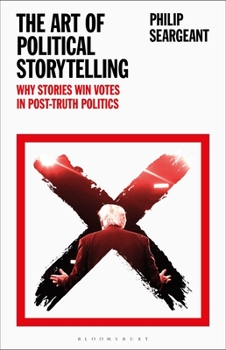 Paperback The Art of Political Storytelling: Why Stories Win Votes in Post-Truth Politics Book