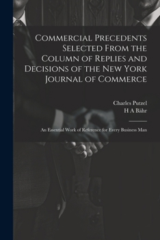 Paperback Commercial Precedents Selected From the Column of Replies and Decisions of the New York Journal of Commerce [electronic Resource]: An Essential Work o Book