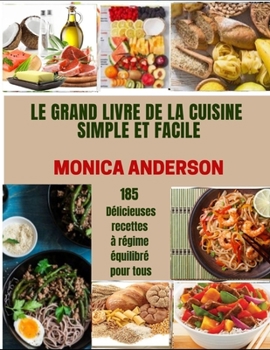 Le Grand Livre de la Cuisine Simple Et Facile: 185 D?licieuses recettes ? r?gime ?quilibr? pour tous