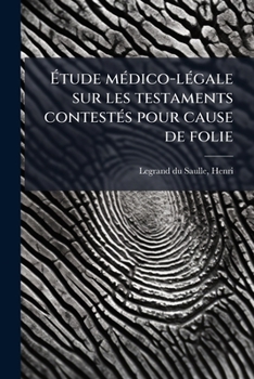 Paperback Étude médico-légale sur les testaments contestés pour cause de folie [French] Book