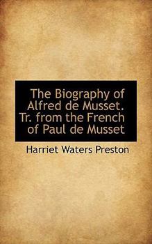 Paperback The Biography of Alfred de Musset. Tr. from the French of Paul de Musset Book