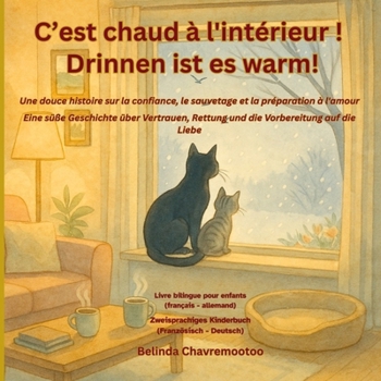 C'est chaud à l'intérieur! / Drinnen ist es warm!: Une douce histoire sur la confiance, le sauvetage et la préparation à l'amour / Eine süße ... die Liebe (Le chat Chance) (French Edition)