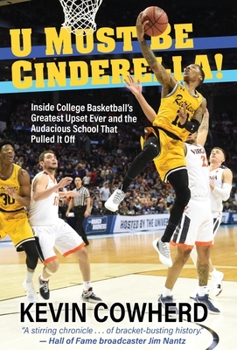 Hardcover U Must Be Cinderella!: Inside College Basketball's Greatest Upset Ever and the Audacious School That Pulled It Off Book