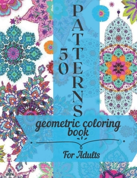 Paperback Geometric Coloring Book For Adults 50 Patterns: 50 Amazing Patterns Coloring Book For Adults Book