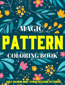 Paperback Magic Pattern Coloring Book: Stress Relieving Patterns: Adult Coloring Book: New Version Book