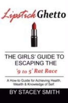 Paperback Lipstick Ghetto: The Girls' Guide to Escaping the '9 to 5' Rat Race Book
