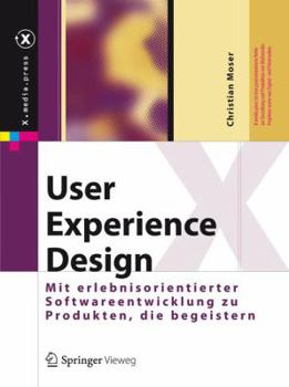 Hardcover User Experience Design: Mit Erlebniszentrierter Softwareentwicklung Zu Produkten, Die Begeistern [German] Book