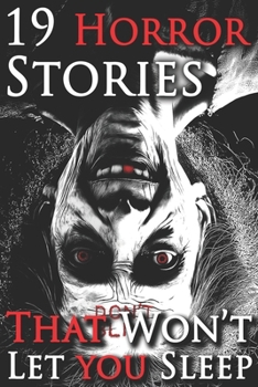 19 stories that won't let you sleep: A Chilling Horror Short Stories Anthology, Horror Anthology Short Stories, Horror Short Stories Collection & Horror Short Stories Book for Adults (Don’t Blink)