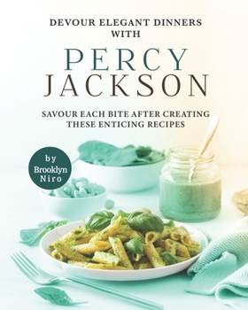 Paperback Devour Elegant Dinners with Percy Jackson: Savour Each Bite After Creating These Enticing Recipes Book