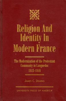 Hardcover Religion and Identity in Modern France: The Modernization of the Protestant Community in Languedoc,1815-1848 Book