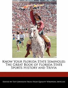 Know Your Florida State Seminoles : The Great Book of Florida State Sports History and Trivia