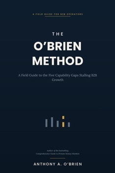 The O'Brien Method: A Field Guide to the Five Capability Gaps Stalling B2B Growth