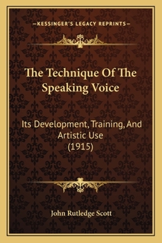 Paperback The Technique Of The Speaking Voice: Its Development, Training, And Artistic Use (1915) Book
