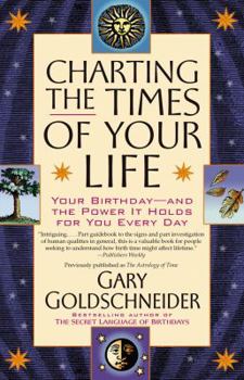 Paperback Charting the Times of Your Life: Your Birthday - And the Power It Holds for You Every Day Book