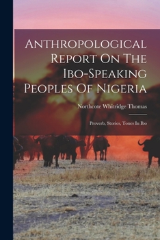 Paperback Anthropological Report On The Ibo-speaking Peoples Of Nigeria: Proverb, Stories, Tones In Ibo Book