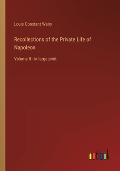 Paperback Recollections of the Private Life of Napoleon: Volume II - in large print Book