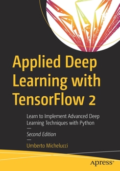 Paperback Applied Deep Learning with Tensorflow 2: Learn to Implement Advanced Deep Learning Techniques with Python Book