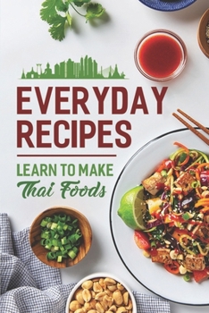 Paperback Everyday Recipes: Learn To Make Thai Foods: Spice Thai Cuisine Book