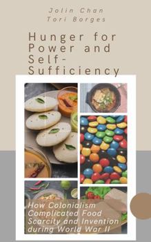 Hunger for Power and Self-Sufficiency: How Colonialism Complicated Food Scarcity and Invention during World War II - Book  of the Pacific Atrocities Education