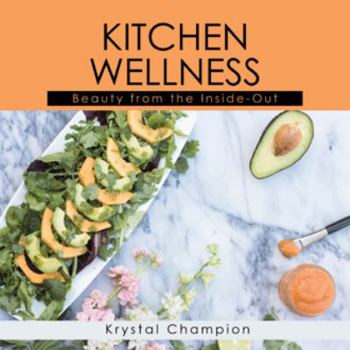 Paperback Kitchen Wellness: Beauty From The Inside-Out Book