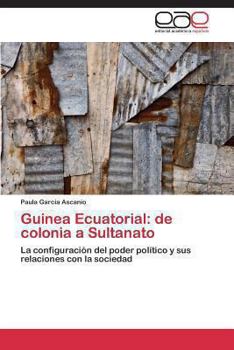 Paperback Guinea Ecuatorial: de colonia a Sultanato [Spanish] Book
