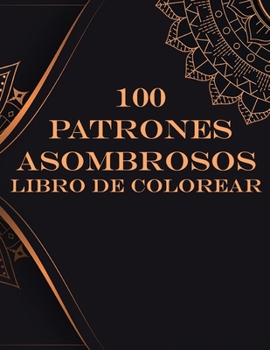 Paperback 100 patrones asombrosos Libro de colorear: Libro para colorear para adultos Diseños para aliviar el estrés Animales, mandalas, flores, patrones de Pai [Spanish] Book